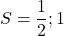 S={\dfrac{1}{2};1}