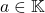 a \in \mathbb{K}