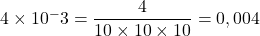 4\times{10^-3}=\dfrac{4}{10\times10\times10}=0,004