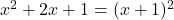 x^2+2x+1=(x+1)^2