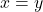 x=y