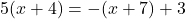 5(x+4)=-(x+7)+3