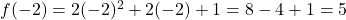 f(-2)=2(-2)^2+2(-2)+1=8-4+1=5