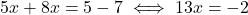 5x+8x=5-7\iff13x=-2
