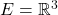 E=\mathbb{R}^3