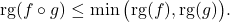 \mathrm{rg}(f\circ g)\leq \min\big(\mathrm{rg}(f),\mathrm{rg}(g)\big).