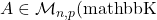 A\in\mathcal{M}_{n,p}(\)mathbb{K}