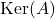\mathrm{Ker}(A)