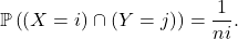 \[\mathbb{P} \left( \left( X = i \right) \cap \left( Y = j \right) \right) =  \dfrac{1}{ni} .\]