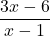 \dfrac{3x-6}{x-1}