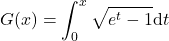 \displaystyle G(x)=\int_0^x \sqrt{e^t-1}\mathrm{d}t