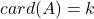 card(A)=k