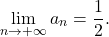 \[\lim_{n \to + \infty} a_n = \dfrac12.\]