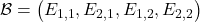\mathcal{B}=\big(E_{1,1},E_{2,1},E_{1,2},E_{2,2}\big)