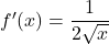 f'(x)=\dfrac{1}{2\sqrt{x}}