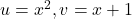 u=x^2 , v=x+1