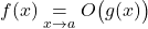 f(x)\underset{x\to a}{=} O\big(g(x)\big)