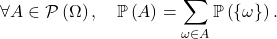 \[\forall A \in \mathcal P \left( \Omega \right), \quad \mathbb{P} \left( A \right) = \sum_{\omega \in A} \mathbb{P} \left( \left\{ \omega \right\} \right).\]