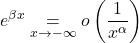 \displaystyle e^{\beta x} \underset{x\to -\infty}{=}o\left(\frac{1}{x^{\alpha}}\right)