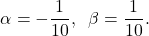 \[\alpha=-\dfrac{1}{10},\;\;\beta=\dfrac{1}{10}.\]
