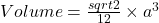 Volume=\frac{sqrt{2}}{12}}\times{a^3}