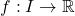 f:I\to\mathbb{R}