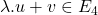 \lambda.u+v \in E_4