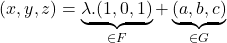 \[(x,y,z) = \underbrace{\lambda.(1,0,1)}_{\in F} + \underbrace{(a,b,c)}_{\in G}\]