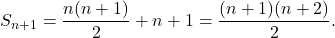 S_{n+1}=\dfrac{n(n+1)}{2}+n+1=\dfrac{(n+1)(n+2)}{2}.