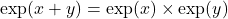 \exp(x+y)=\exp(x)\times\exp(y)
