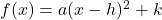 f(x)=a(x-h)^2+k