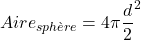Aire_{sphère}=4\pi{\dfrac{d}{2}}^2