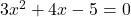 3x^2+4x-5=0