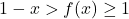 1-x > f(x) \geq  1