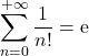 \displaystyle{\sum_{n=0}^{+ \infty} \frac{1}{n!} = \mathrm{e}}