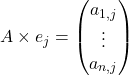 A\times e_j= \begin{pmatrix} a_{1,j}\\\vdots\\ a_{n,j} \end{pmatrix}