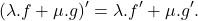 \[(\lambda.f+\mu.g)'=\lambda.f'+\mu.g'.\]
