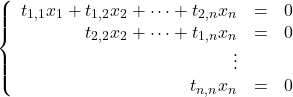 \[\left\lbrace\begin{array}{rcl} t_{1,1}x_1+t_{1,2}x_2+\dots +t_{2,n}x_n&=&0\\ t_{2,2}x_2+\dots +t_{1,n}x_n&=&0\\ \vdots\\ t_{n,n}x_n&=&0 \end{array}\right.\]
