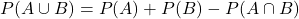 P(A\cup{B})=P(A)+P(B)-P(A\cap{B})