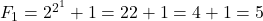 F_1 = 2^{2^1}+1=22+1=4+1=5