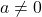 a\ne 0
