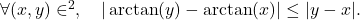 \forall(x,y)\in\R^2,\quad |\arctan(y)-\arctan(x)|\leq |y-x|.