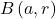 B \left( a,  r \right)