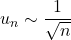 \displaystyle u_n\sim\frac{1}{\sqrt{n}}