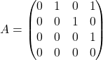 A= \begin{pmatrix}    0 & 1 & 0 & 1 \\    0 & 0 & 1 & 0 \\    0 & 0 & 0 & 1 \\    0 & 0 & 0 & 0 \end{pmatrix}