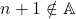 {n+1}\notin\mathbb{A}