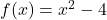 f(x)=x^2-4