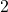 2