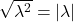 \sqrt{\lambda^2} = \left| \lambda \right|