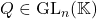 Q\in\mathrm{GL}_n(\mathbb{K})